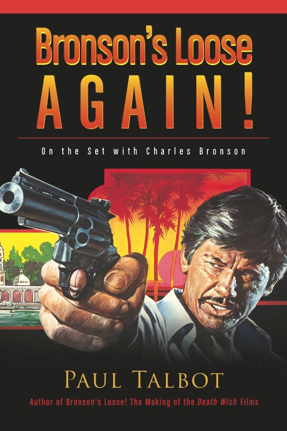 BRONSON'S LOOSE AGAIN! ON THE SET WITH CHARLES BRONSON (hardback) - BearManor Manor