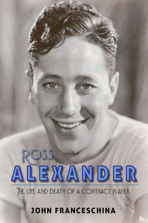 Ross Alexander: The Life and Death of a Contract Player (paperback) - BearManor Manor