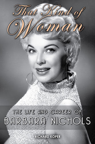 THAT KIND OF WOMAN: THE LIFE AND CAREER OF BARBARA NICHOLS (hardback) - BearManor Manor