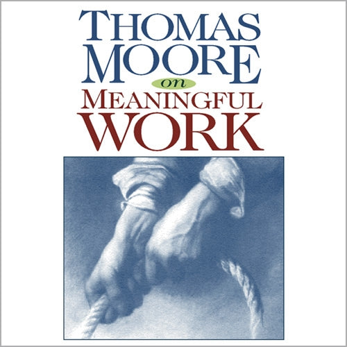 Thomas Moore on Meaningful Work